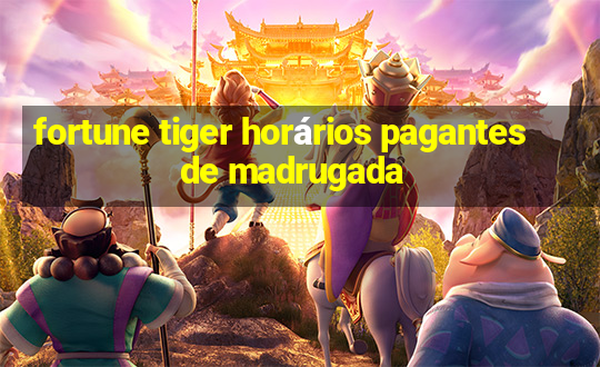 fortune tiger horários pagantes de madrugada