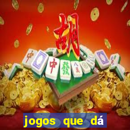 jogos que dá dinheiro na hora