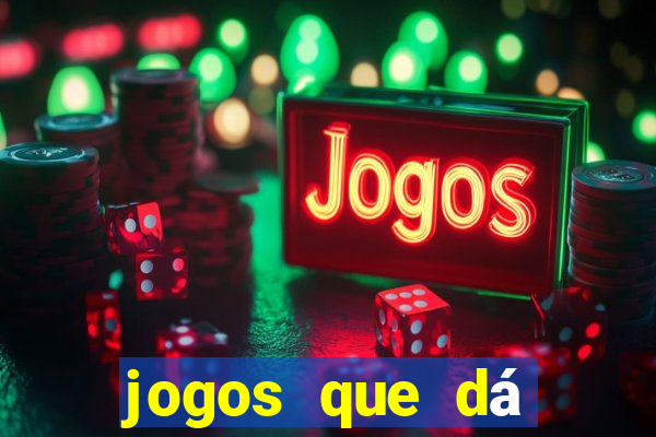 jogos que dá dinheiro na hora