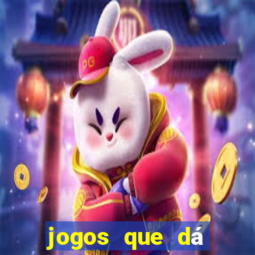 jogos que dá dinheiro na hora