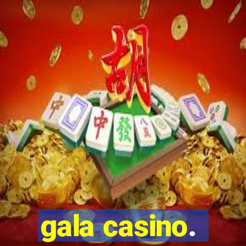 gala casino.