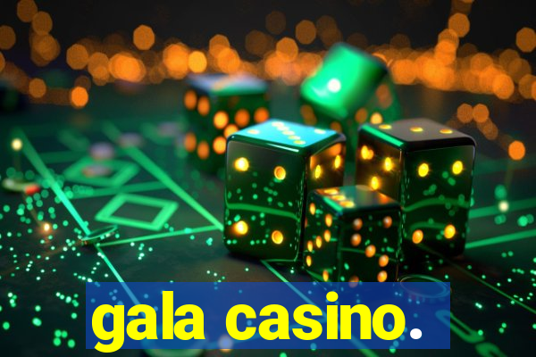 gala casino.