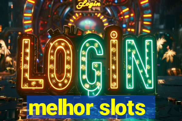 melhor slots