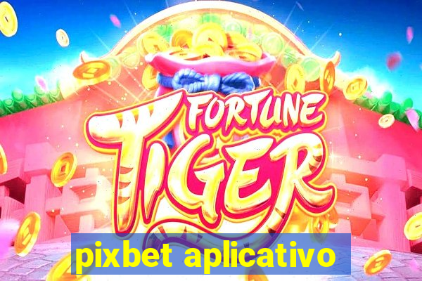 pixbet aplicativo