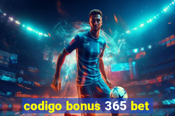 codigo bonus 365 bet