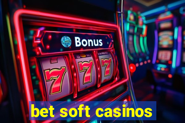 bet soft casinos