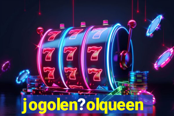 jogolen?olqueen