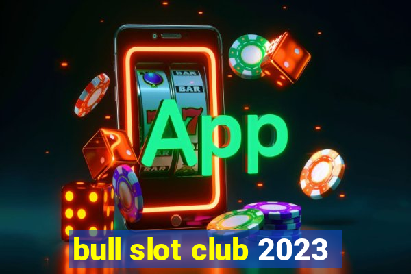 bull slot club 2023