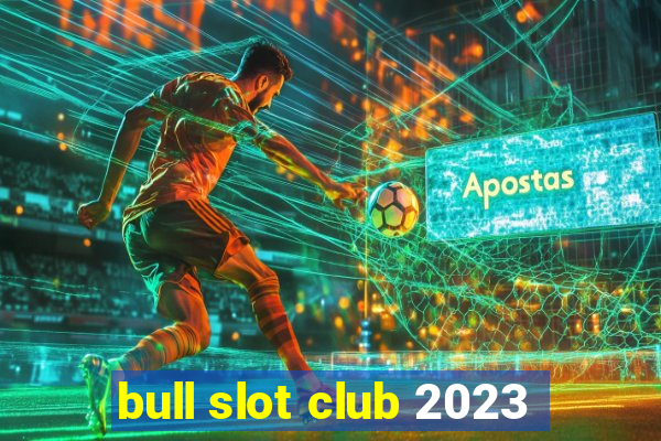 bull slot club 2023