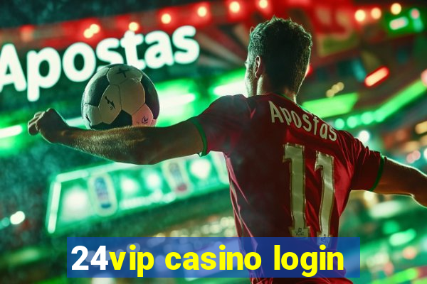 24vip casino login