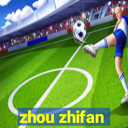 zhou zhifan