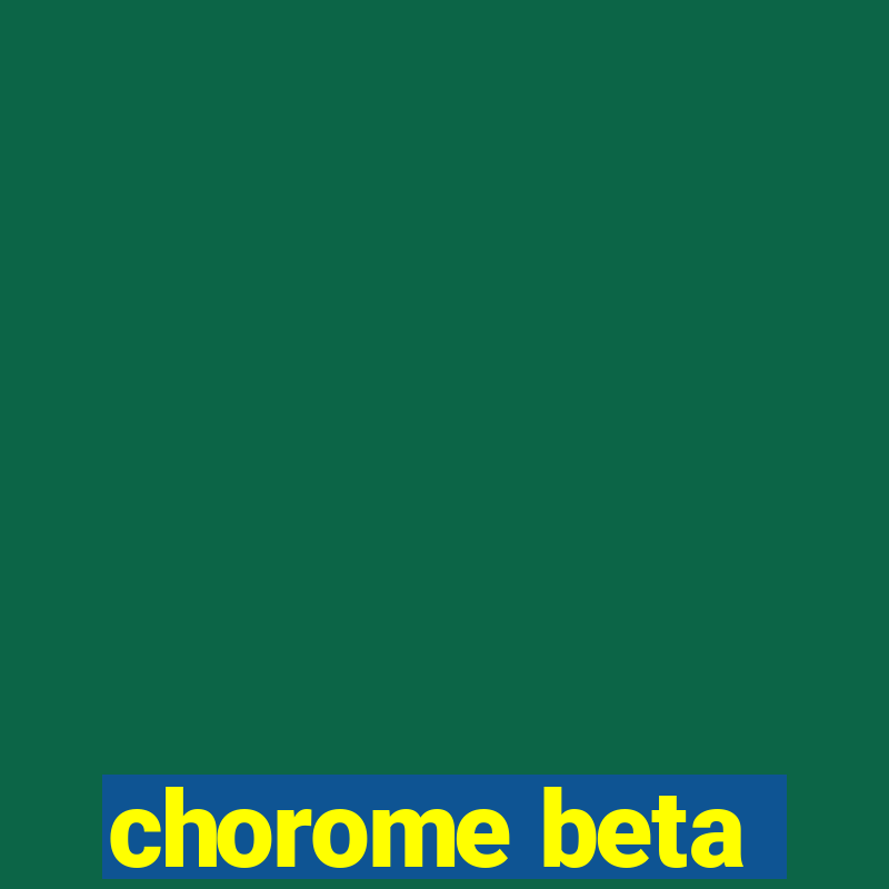 chorome beta