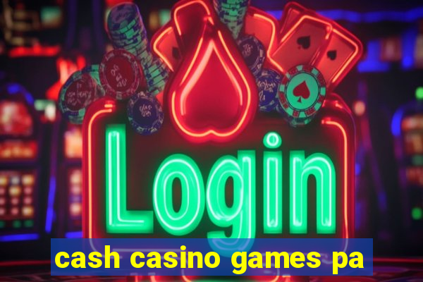 cash casino games pa