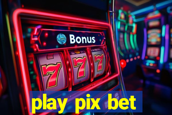 play pix bet