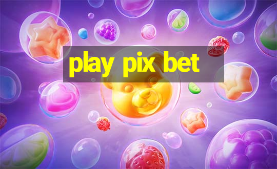 play pix bet