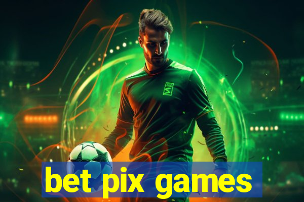 bet pix games