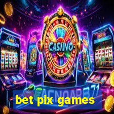 bet pix games