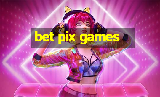 bet pix games