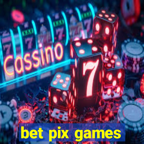 bet pix games