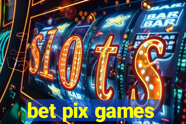 bet pix games