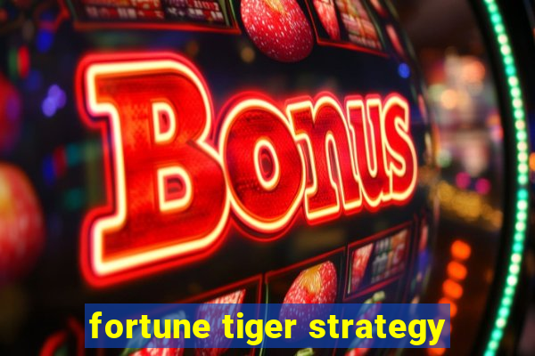 fortune tiger strategy