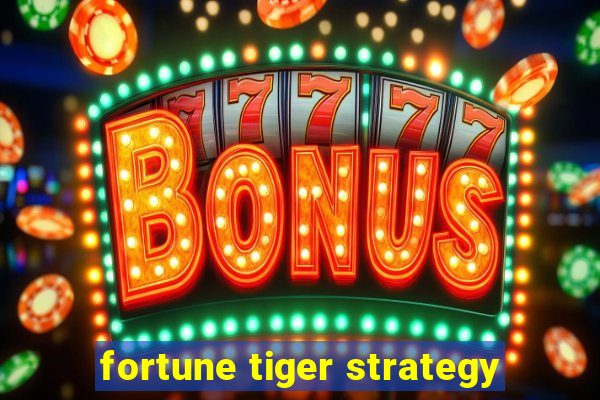 fortune tiger strategy