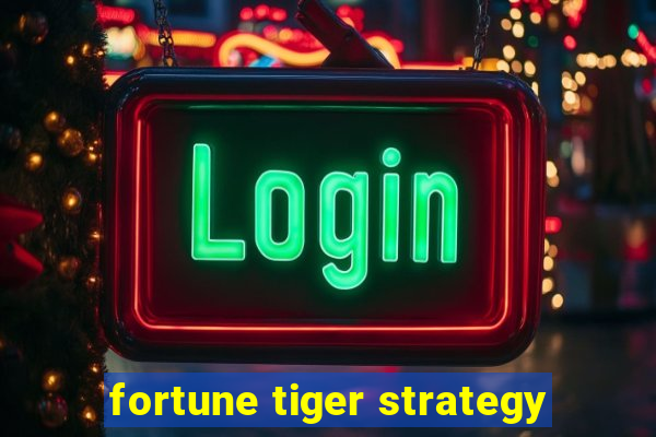 fortune tiger strategy