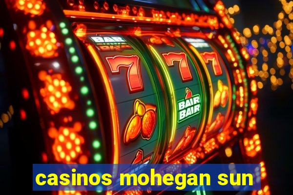 casinos mohegan sun