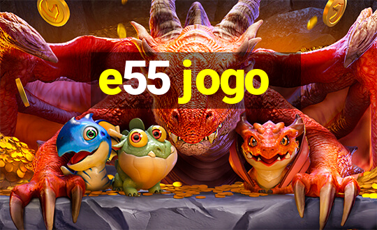 e55 jogo