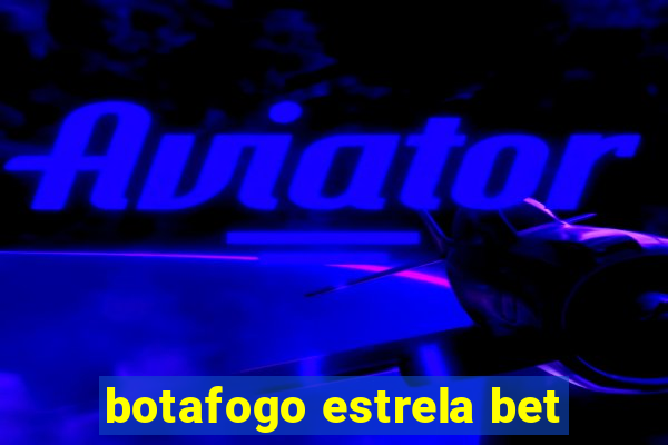 botafogo estrela bet