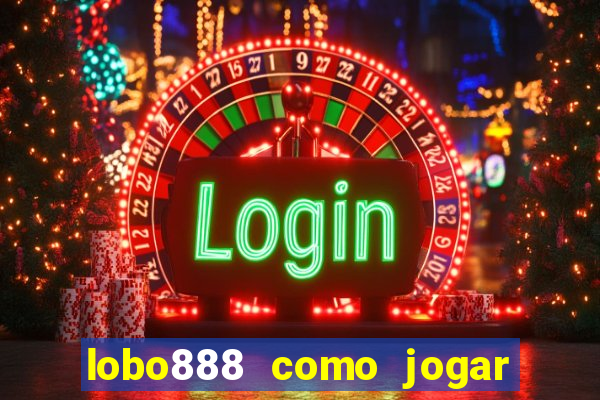 lobo888 como jogar fortune tiger