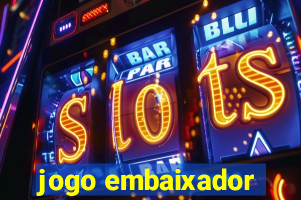 jogo embaixador