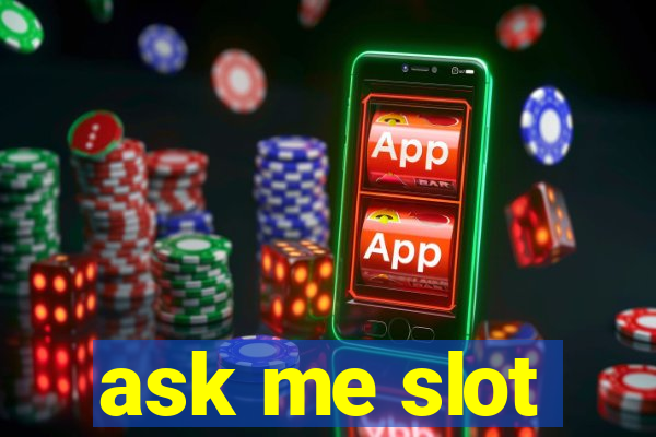 ask me slot