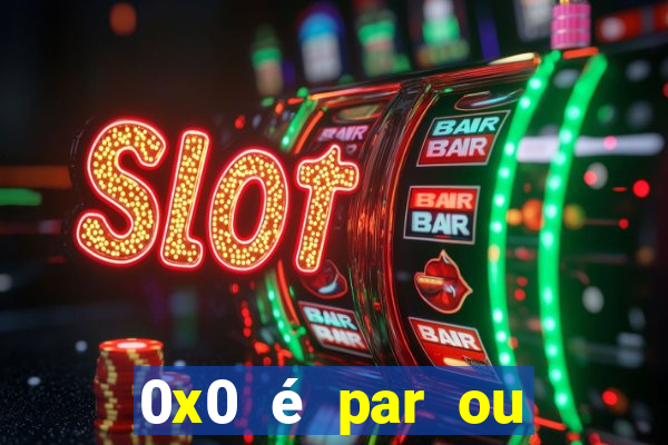 0x0 é par ou ímpar bet365