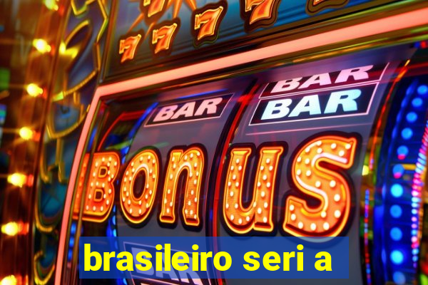 brasileiro seri a