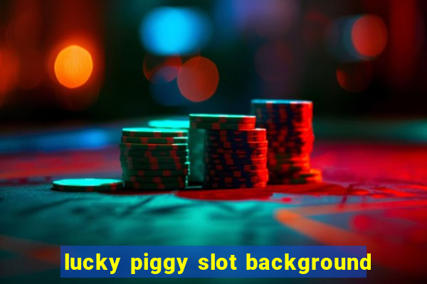 lucky piggy slot background