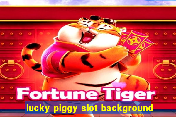 lucky piggy slot background