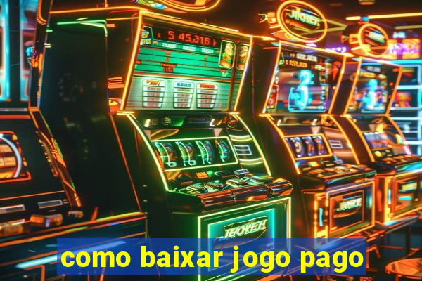 como baixar jogo pago