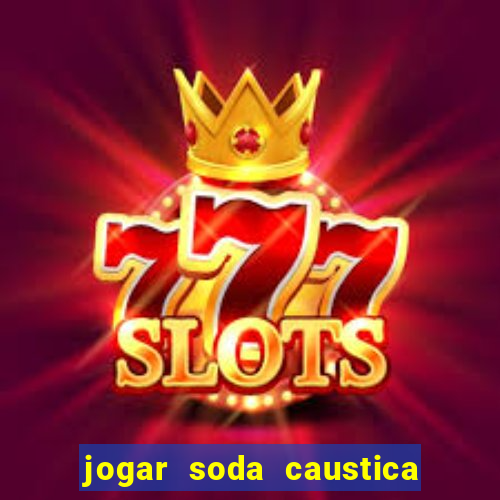 jogar soda caustica no ralo