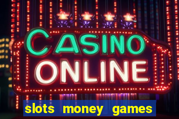 slots money games cash 8ry44