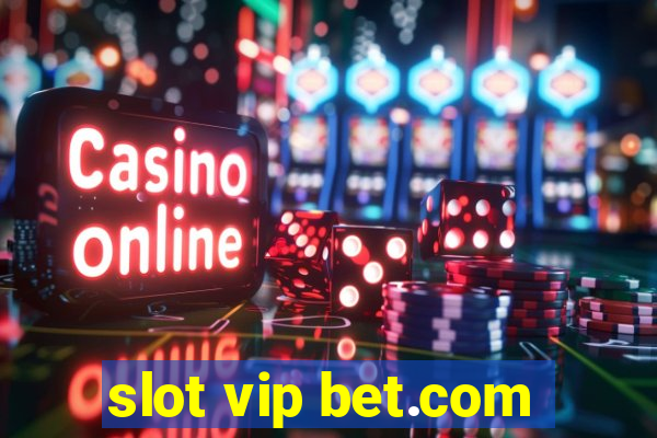 slot vip bet.com