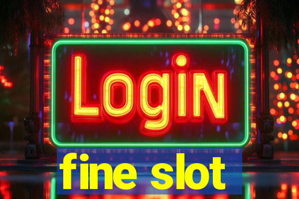 fine slot