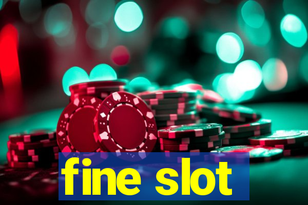 fine slot