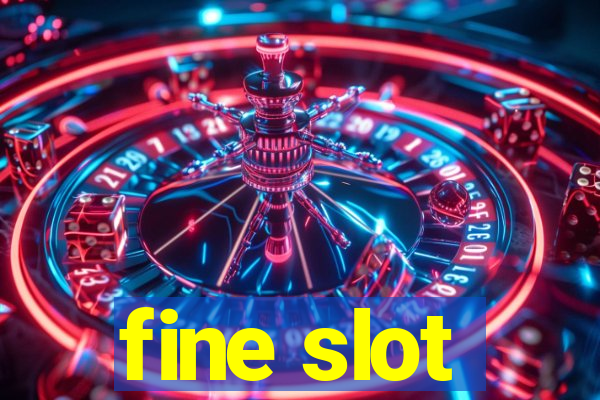 fine slot