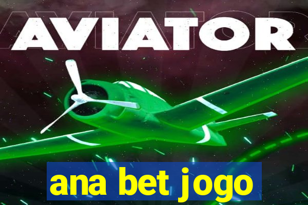 ana bet jogo