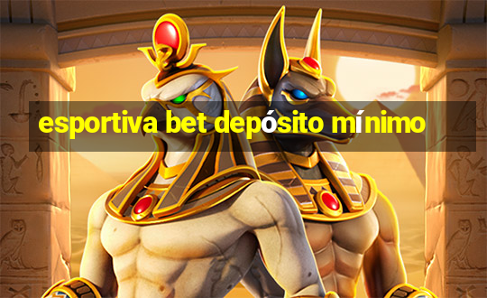 esportiva bet depósito mínimo