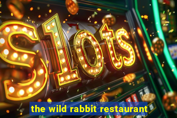 the wild rabbit restaurant