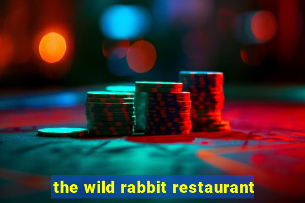 the wild rabbit restaurant