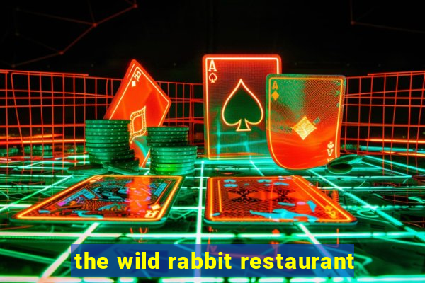 the wild rabbit restaurant