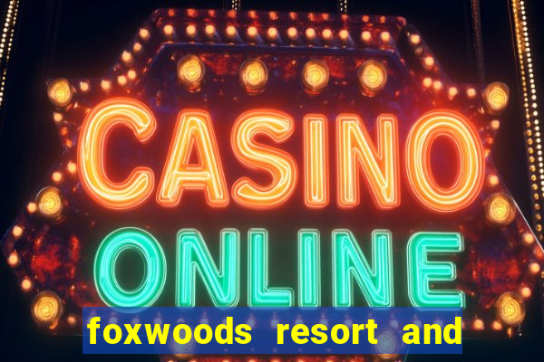 foxwoods resort and casino connecticut